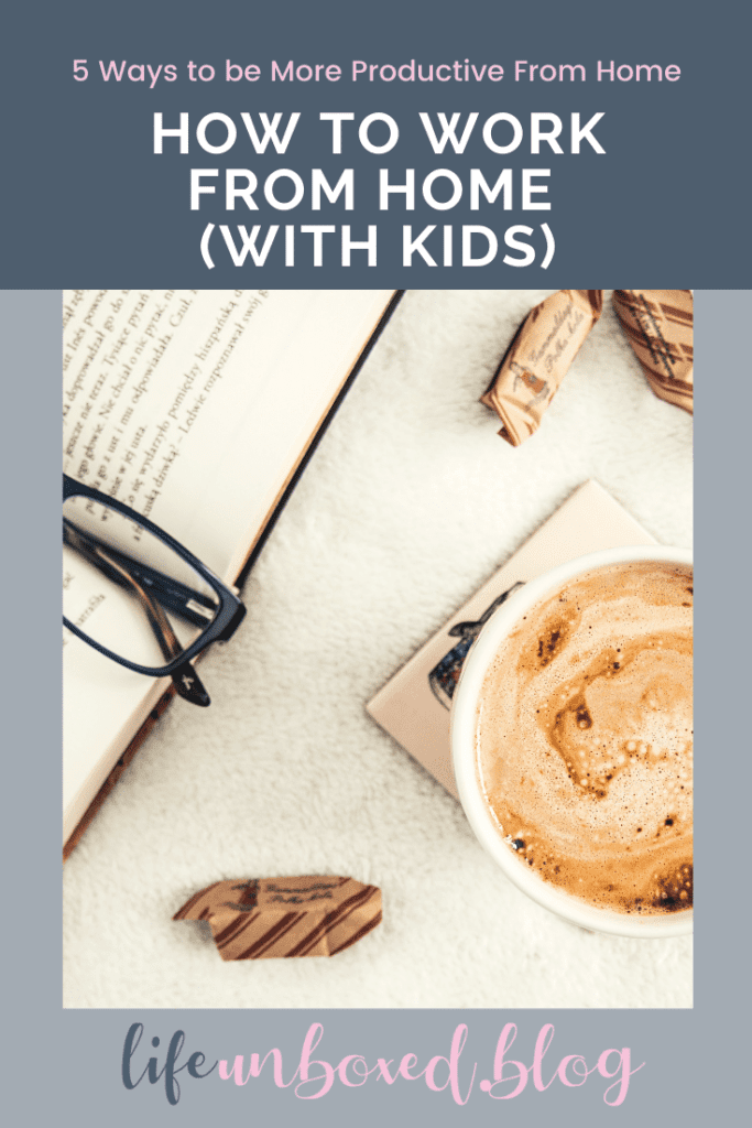 How To Work From Home (With Kids): 5 Ways To Be More Productive