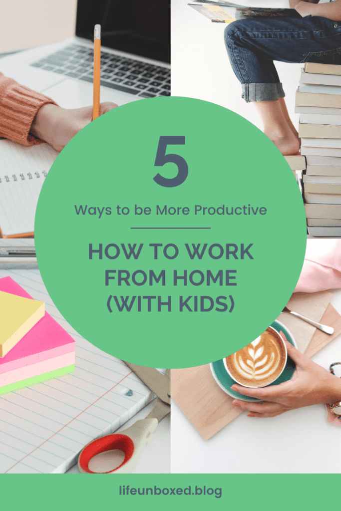 How To Work From Home (With Kids): 5 Ways To Be More Productive