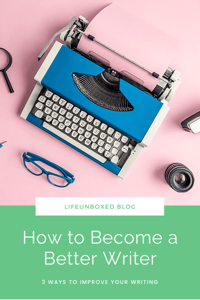 How To Become A Better Writer: 3 Ways To Improve Your Writing