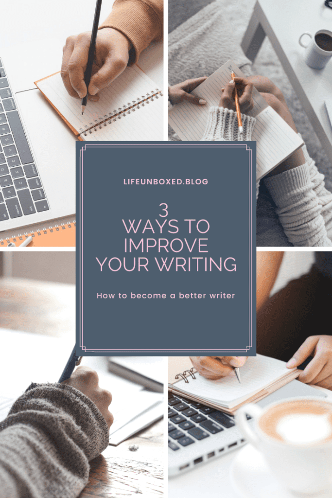 How To Become A Better Writer: 3 Ways To Improve Your Writing